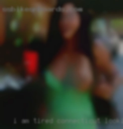 I am tired of playing with Connecticut looking for sex myself.